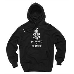 new teacher sweater keep calm i am almost a teacher sweatshirt