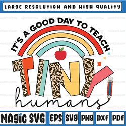 It's A Good Day To Teach Tiny Humans Svg, Teacher Design File For Sublimation Or Print, Digital Download