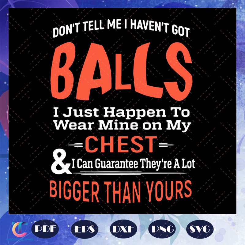 Do-not-tell-me-I-havent-got-balls-svg-BG22072020.jpg