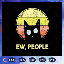 ew people, cat svg, cat lover gifts, cat lover svg, cat gifts, black cat, cat art, trending svg for silhouette, fil