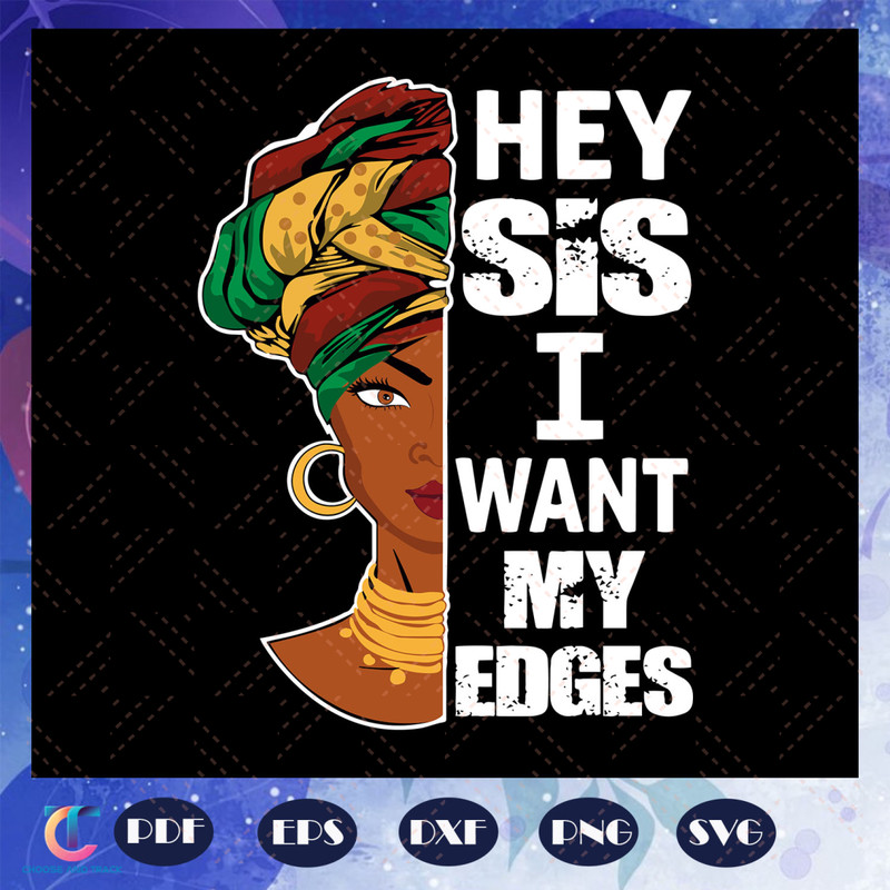 Hey-Sis-I-Want-My-Edges-Svg-BG23072020.jpg