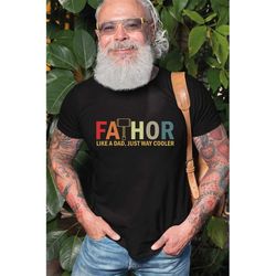 fathor shirt, fathor like a dad tee, just way mighter tshirt, happy father's day gift, gift for dad shirt,  bd-283