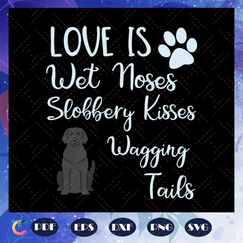 Love-is-wet-noses-slobbery-kisses-wagging-tails-svg-BG23072020.jpg