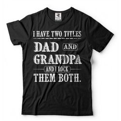 father's day t-shirt dad grandpa title shirt mens t-shirt gift for dad shirt