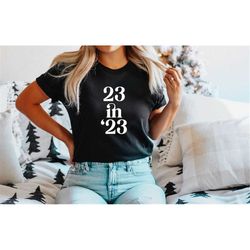 23 years old shirt, 23rd birthday sweatshirt/ hoodie, 23rd birthday gifts, 23 birthday shirt, 23 in 23 shirt, 23rd birth