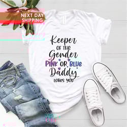 keeper of the gender daddy loves you shirt, gender reveal shirt, baby announcement shirt, daddy shirt, keeper of the gen