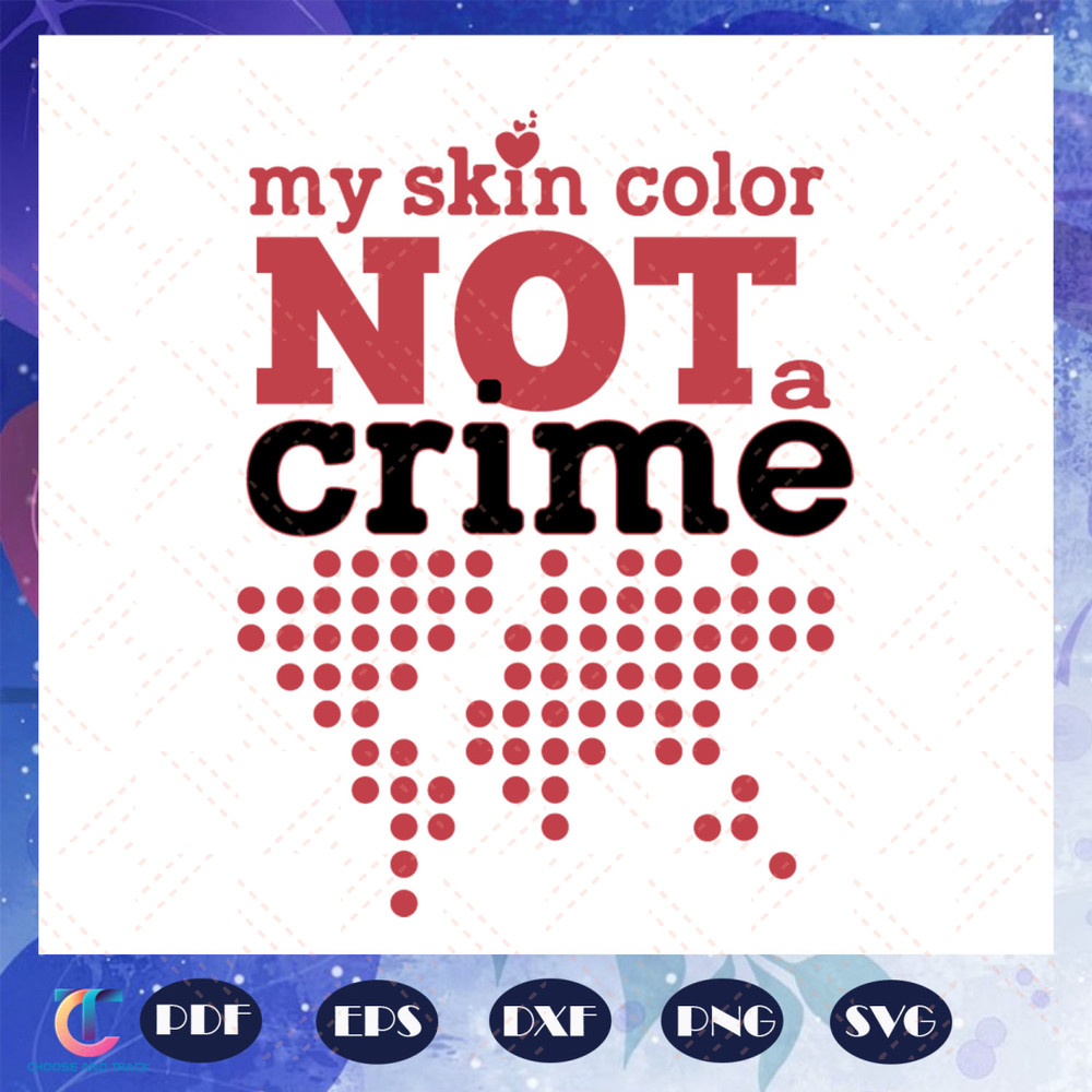 My-skin-color-not-a-crime-crime-svg-BG23072020.jpg