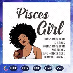 pisces girl knows more than she says svg, pisces girl svg, pisces girl gift, pisces girl shirt, pisces birthday, bl