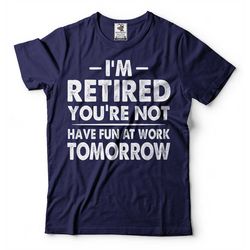 retirement shirt mens funny tee shirt gift for grandpa gift for grandma retirement funny t-shirt