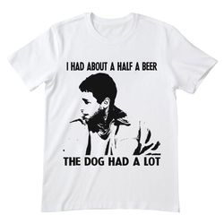 i had about a half a beer bulletproof shirt, bulletproof t shirt, bulletproof tshirt, action comedy film, adam sandler