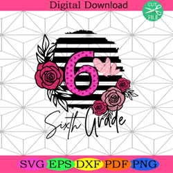 sixth grade svg, back to school svg, hello grade svg, flower svg, hello 6th grade svg, school svg, 6th grade svg