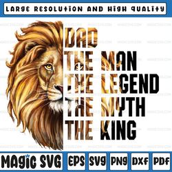 the man the myth the legend lion png, the myth the king png, lion dad png, father's day sublimation designs downloads