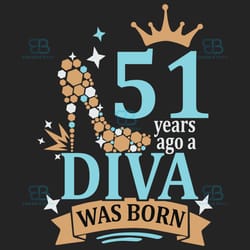 51 years ago a diva was born svg, birthday svg, a diva was born svg, turning 51 svg, 51 years old svg, 51th birthday svg