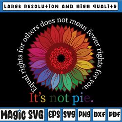 equal rights for others does not mean fewer rights for you it's not pie svg equal right svg, lgbt pride rainbow daisy, s