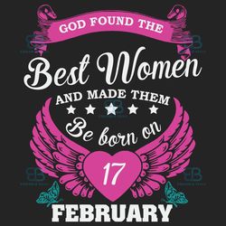 god found the best women and made them be born on february 17th svg, birthday svg, born on february 17th, february 17th