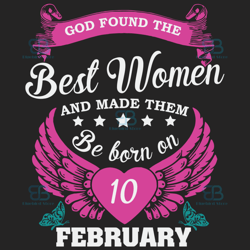 god found the best women and made them be born on february 10th svg, birthday svg, born on february 10th, february 10th