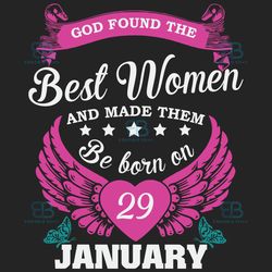 god found the best women and made them be born on january 29th svg, birthday svg, born on january 29th, january 29th svg