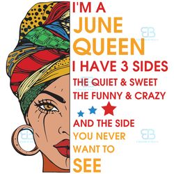 im a june queen i have 3 sides svg, birthday svg, im a june queen svg, june queen svg, june girl svg, june svg, born in