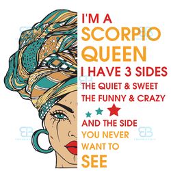 im a scorpio queen i have 3 sides svg, birthday svg, im a scorpio queen svg, scorpio queen svg, scorpio girl svg, scorpi