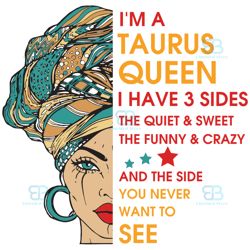 im a taurus queen i have 3 sides svg, birthday svg, im a taurus queen svg, taurus queen svg, taurus girl svg, taurus svg