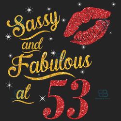 sassy and fabulous at 53 svg, birthday svg, sassy and fabulous svg, born in 1967 svg, turning 53 svg, 53th birthday svg,