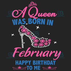 a queen was born in february svg, birthday svg, happy birthday to me svg, queen born in february, born in february svg,