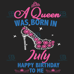 a queen was born in july svg, birthday svg, happy birthday to me svg, queen born in july, born in july svg, july girl sv