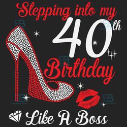 stepping into my 40th birthday like a boss svg, birthday svg, 40th birthday svg, turning 40 svg, 40 years old, 40th birt