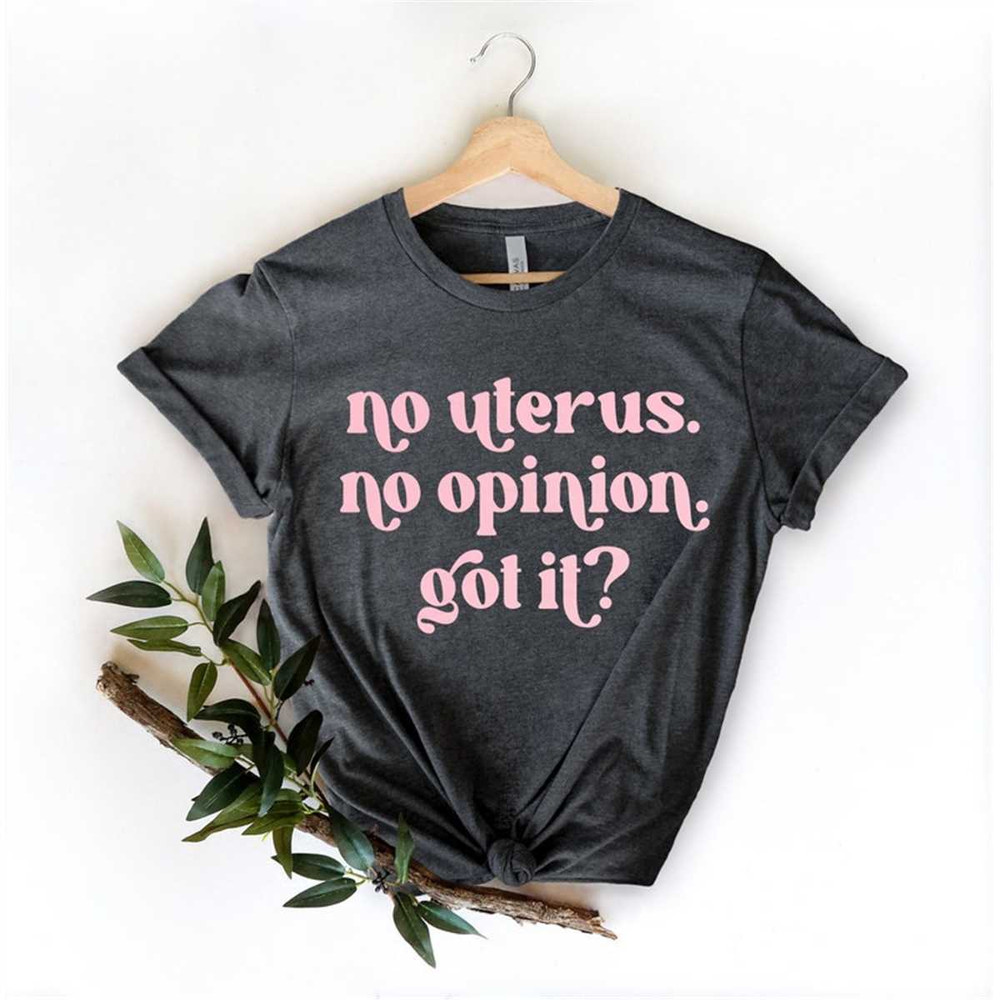 MR-3052023165632-no-uterus-no-opinion-uterus-shirt-womens-rights-shirt-image-1.jpg