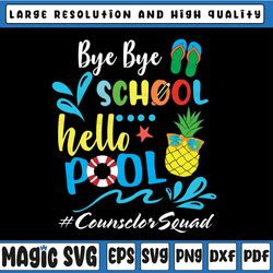Bye Bye School Hello Pool Counsclorsquad SVG, Last Day Cut File, Summer Design, End of School Saying, Funny Quote, png,
