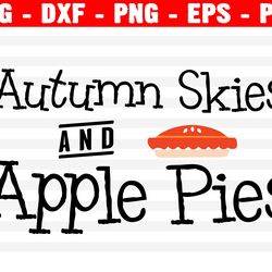 autumn skies and apple pies svg, fall svg, thanksgiving svg, png, eps, dxf, cricut, cut files, silhouette files