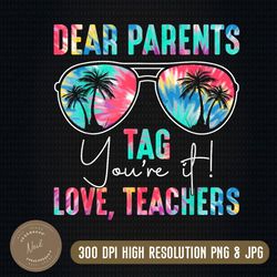 dear parents tag you're it love teachers last day of school png, png high quality, png, digital download