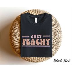 just peachy shirt, beach shirts, vacation shirts, vacation gifts, women's summer shirts, women's beach shirt, girls trip