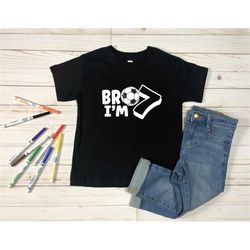 bro i'm 7 soccer boy shirt, 7th birthday shirt boy, boys 7th birthday shirt, football birthday shirt, 7 years old boy gi