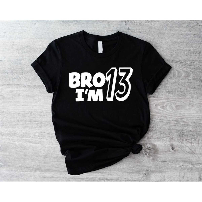 MR-305202317270-bro-im-13-shirt-boys-13th-birthday-t-shirt-thirteenth-image-1.jpg