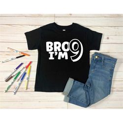bro i'm 9 shirt, boys 9th birthday t-shirt gifts, funny nine birthday shirt, ninth birthday party kid shirt, 9 years old