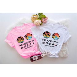 we are on a break teacher shirt, beach holiday shirt for teacher, friends theme summer vacation shirt for teachers, hell