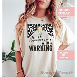 should've come with a warning shirt, western graphic tee, rodeo, cowgirl vintage shirt, retro, comfort colors, garment
