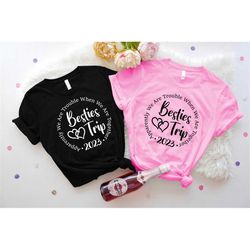 Besties Trip 2023 Shirt, Apparently We Are Trouble When We Are Together T-shirt, Best Friends Matching Shirts,Funny Frie
