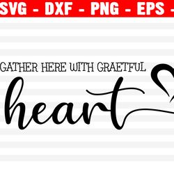 gather here with grateful hearts svg, fall svg, thanksgiving svg, png, eps, dxf, cricut, cut files, silhouette files