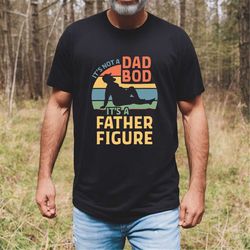 it's not a dad bod it's a father figure fathers day 2023 shirt, father figure shirt, dad bod shirt, it's not dad bod, fa