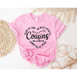 cousins shirt, side by side or miles apart cousins will always be connected by heart, cousin love tee, cousin crew trip