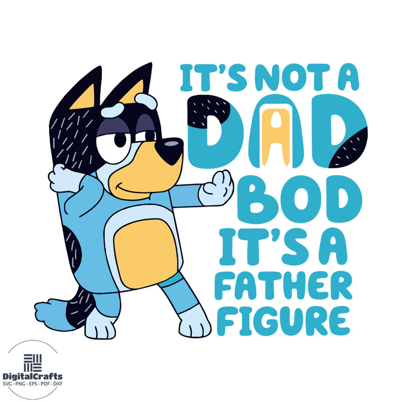 Bluey Dad Its Not A Dad Bod Its A Father Figure Svg Cutting File