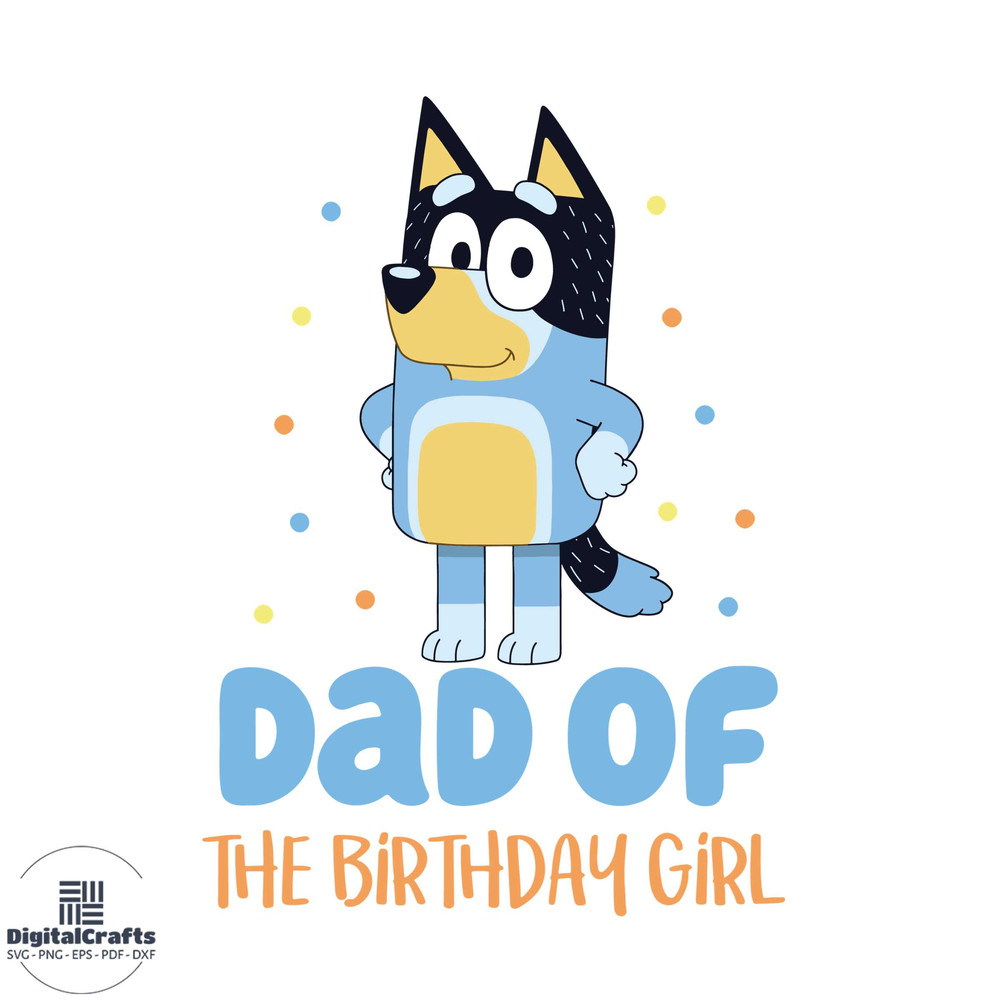 Bluey Dad Of The Birthday Girl Best SVG Cutting Digital Files