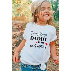 sorry boys daddy is my valentine, cute valentine's day shirt for girl, got big love for my daddy, father love, kids todd