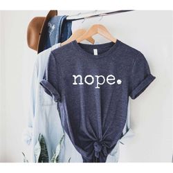 nope shirt, introvert gift, nope not today shirt, sarcastic t-shirt, funny nope shirt, annoyed shirts, mom shirt, family