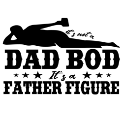 its not a dad bod its a father figure svg, fathers day svg, dad bod svg, father figure svg, dad life svg, dad svg, bod s