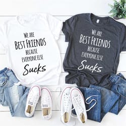 best friend t-shirt, best friend gift, matching shirt, we are best friends everyone else sucks tee, matching gifts, best