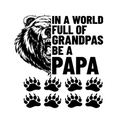in a world full of grandpas be a papa svg, fathers day svg, full of grandpas svg, be a papa svg, grandpa svg, papa svg,