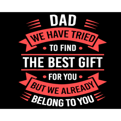 dad we have tried to find the best gift for you svg, fathers day svg, dad svg, gift for dad svg, best gift svg, father s